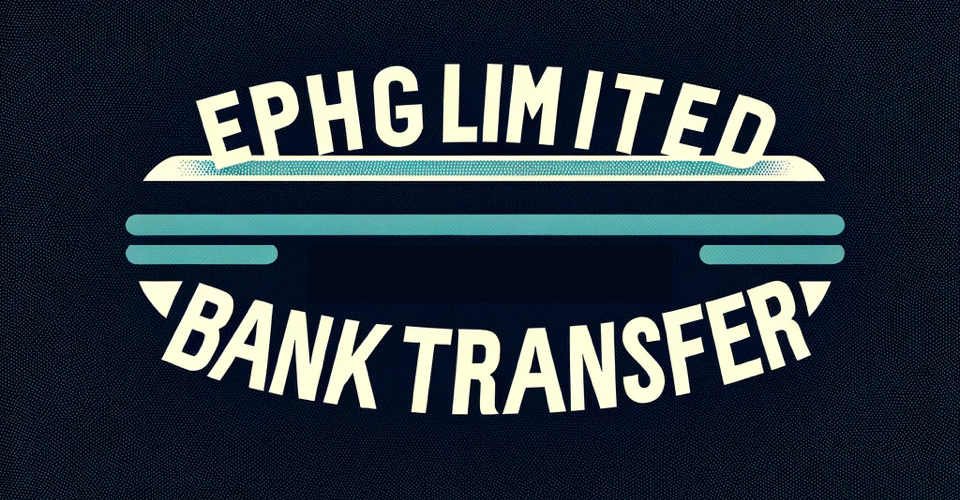 EPHG Limited Bank Transfer